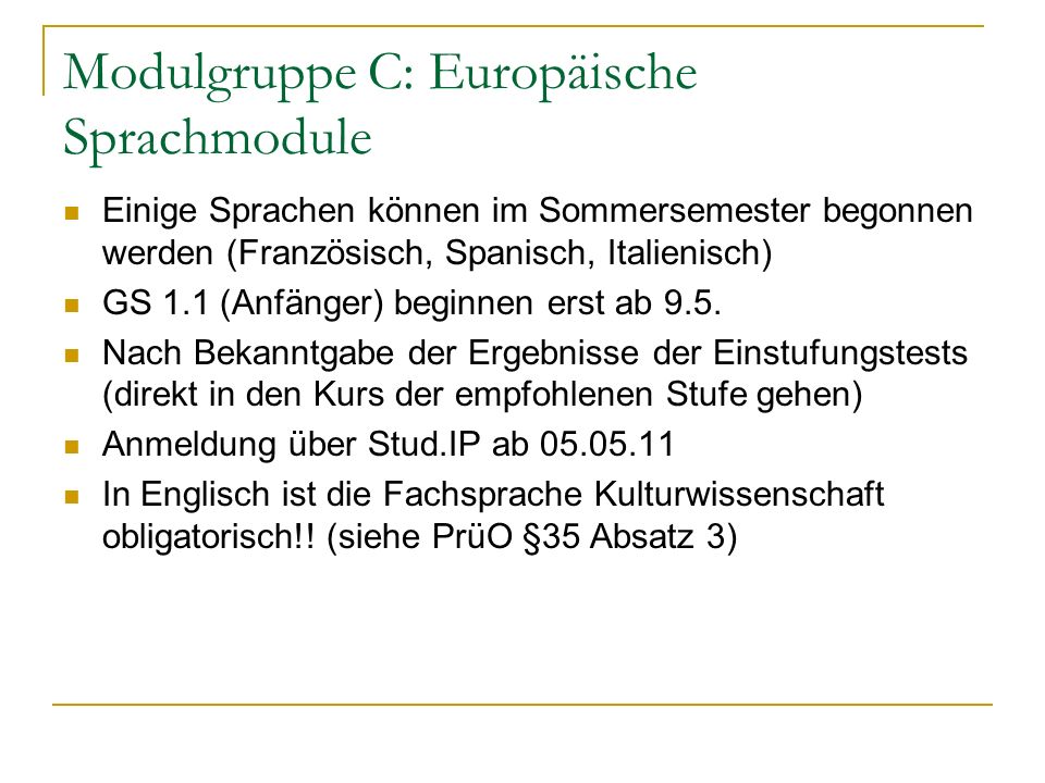 Modulgruppe C: Europäische Sprachmodule Einige Sprachen können im Sommersemester begonnen werden (Französisch, Spanisch, Italienisch) GS 1.1 (Anfänger) beginnen erst ab 9.5.