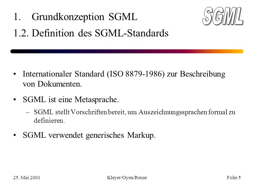 25. Mai 2001Kleyer/Oyen/ReuseFolie 5 1. Grundkonzeption SGML 1.2.