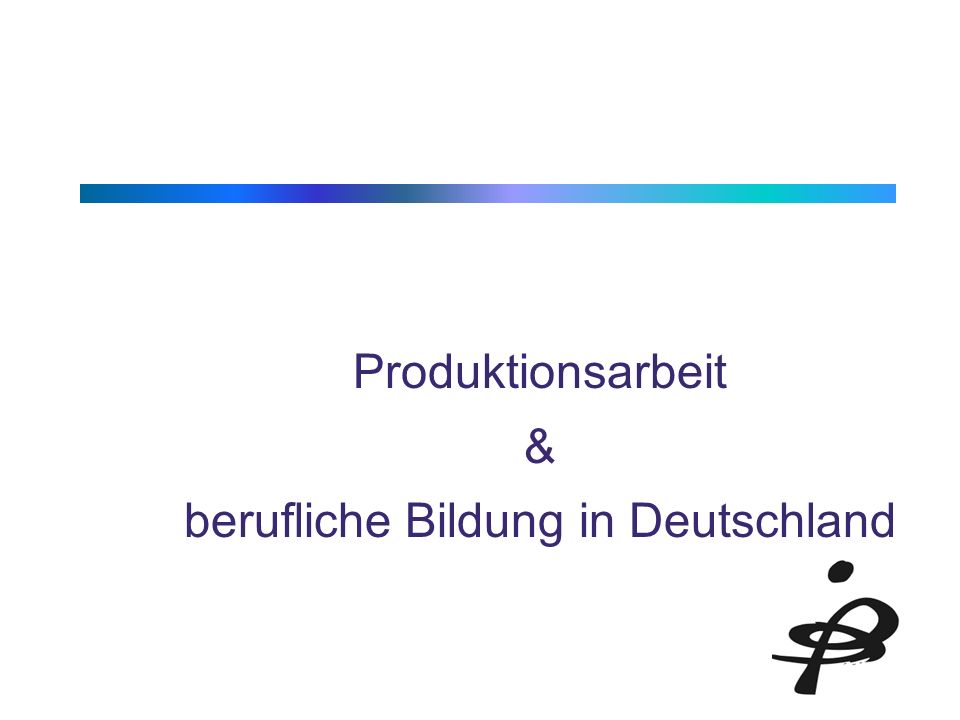 Produktionsarbeit & berufliche Bildung in Deutschland