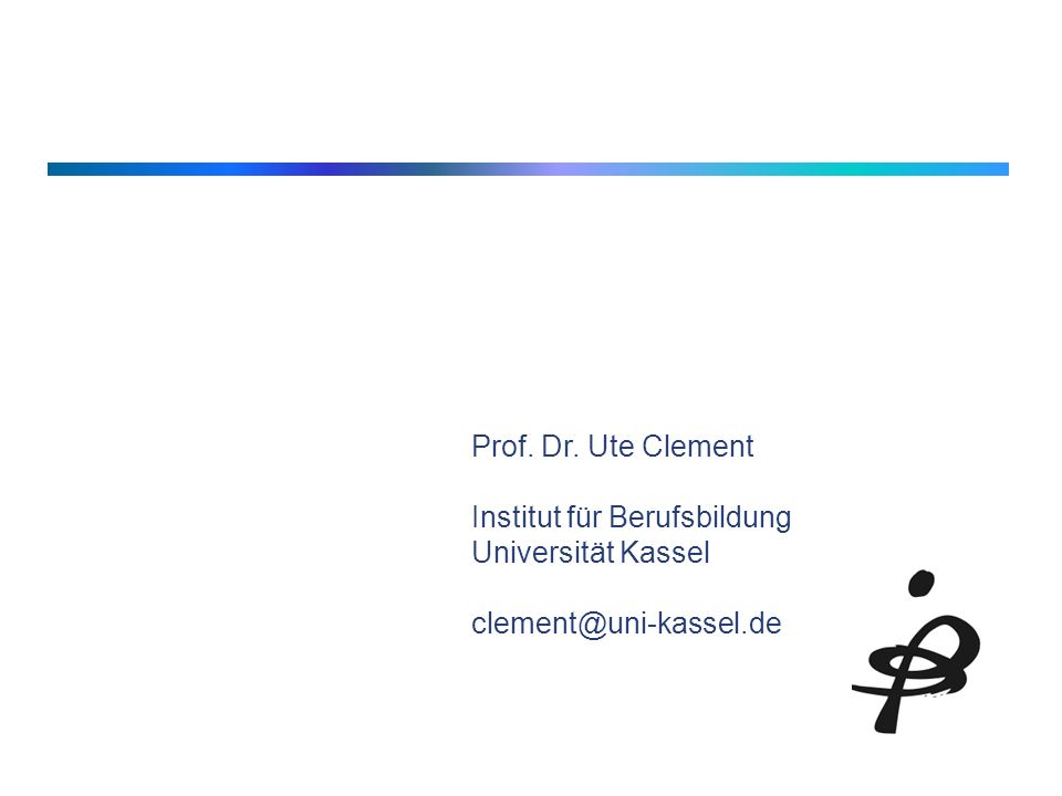 20 Prof. Dr. Ute Clement Institut für Berufsbildung Universität Kassel