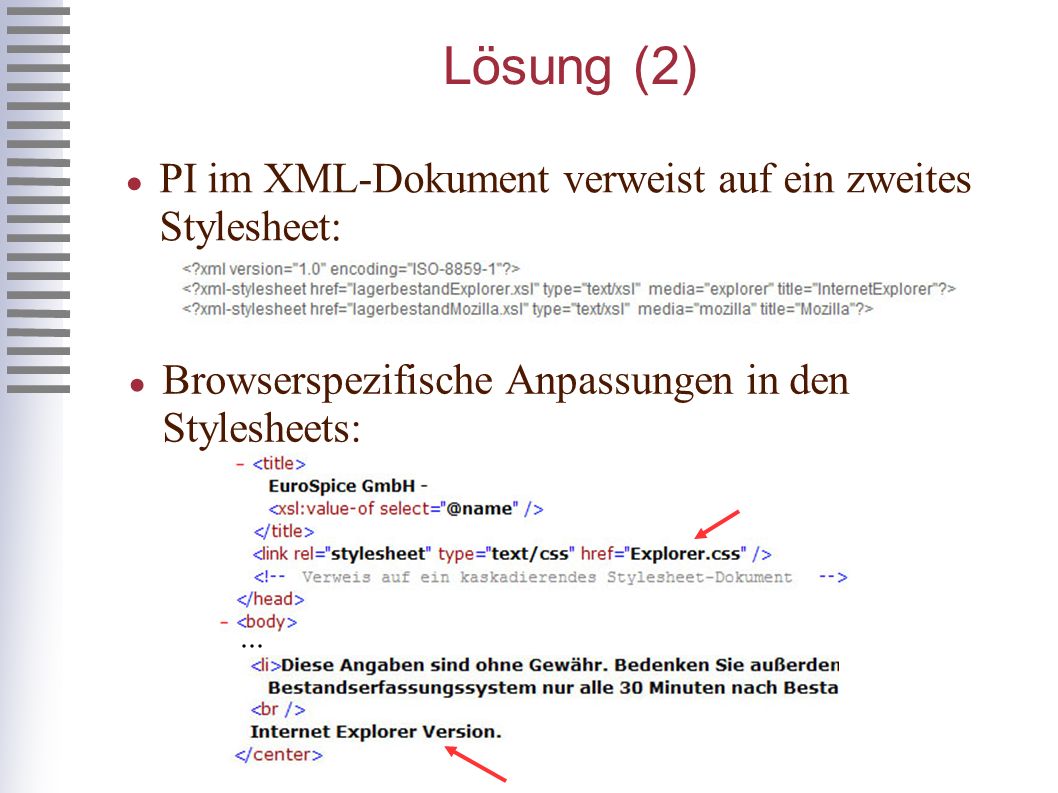 Lösung (2) PI im XML-Dokument verweist auf ein zweites Stylesheet: Browserspezifische Anpassungen in den Stylesheets:...