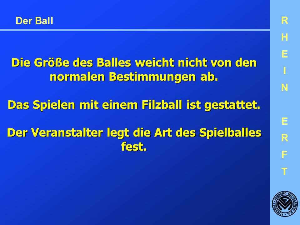 RHEINERFTRHEINERFT Der Ball Die Größe des Balles weicht nicht von den normalen Bestimmungen ab.