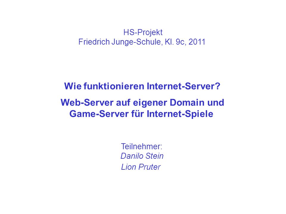 HS-Projekt Friedrich Junge-Schule, Kl. 9c, 2011 Wie funktionieren Internet-Server.