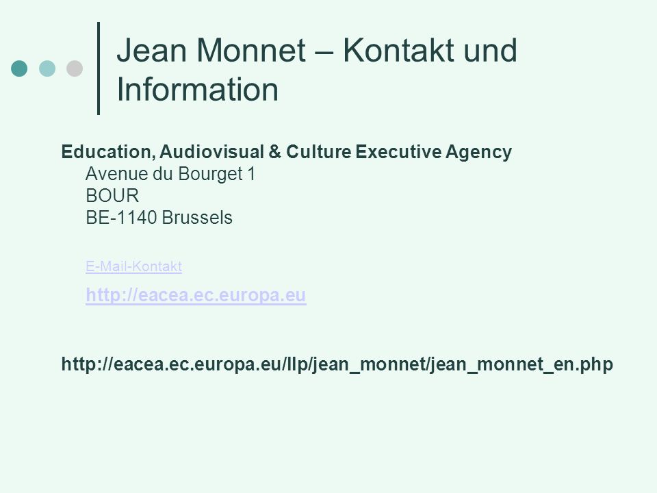 Jean Monnet – Kontakt und Information Education, Audiovisual & Culture Executive Agency Avenue du Bourget 1 BOUR BE-1140 Brussels  -Kontakt