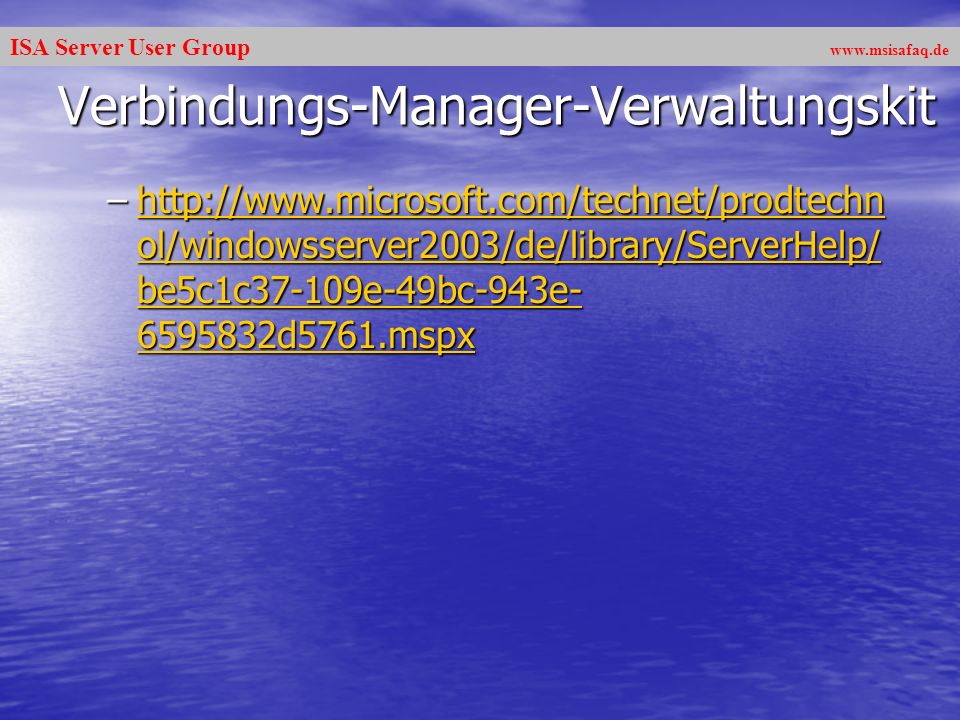 ISA Server User Group   Verbindungs-Manager-Verwaltungskit –  ol/windowsserver2003/de/library/ServerHelp/ be5c1c37-109e-49bc-943e d5761.mspx   ol/windowsserver2003/de/library/ServerHelp/ be5c1c37-109e-49bc-943e d5761.mspxhttp://  ol/windowsserver2003/de/library/ServerHelp/ be5c1c37-109e-49bc-943e d5761.mspx
