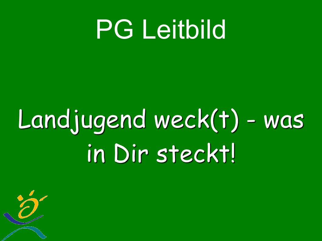 PG Leitbild Landjugend weck(t) - was in Dir steckt!