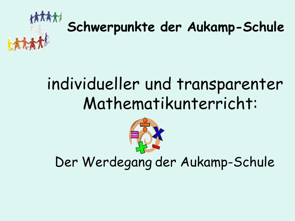 individueller und transparenter Mathematikunterricht: Der Werdegang der Aukamp-Schule Schwerpunkte der Aukamp-Schule