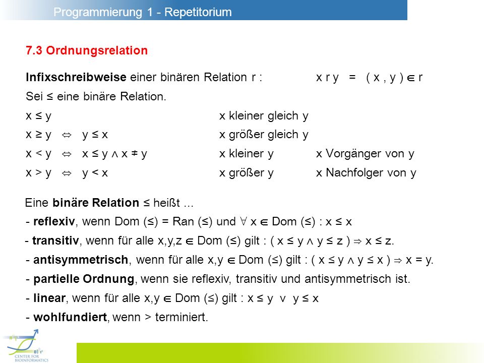 Programmierung 1 - Repetitorium 7.3 Ordnungsrelation Infixschreibweise einer binären Relation r :x r y = ( x, y ) r Sei eine binäre Relation.