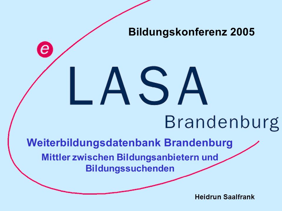 Weiterbildungsdatenbank Brandenburg Mittler zwischen Bildungsanbietern und Bildungssuchenden Bildungskonferenz 2005 Heidrun Saalfrank