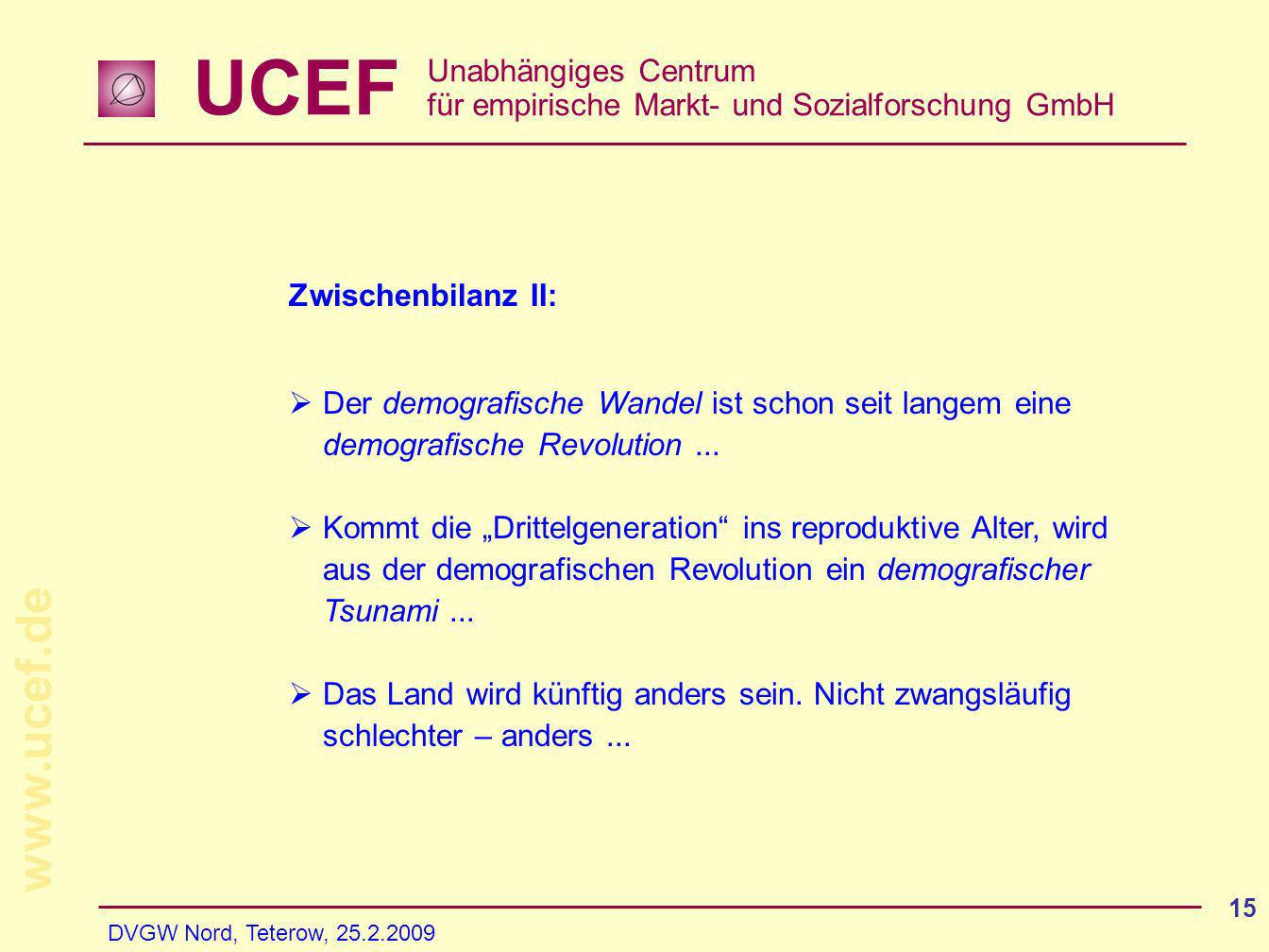 UCEF Unabhängiges Centrum für empirische Markt- und Sozialforschung GmbH   DVGW Nord, Teterow, Zwischenbilanz II: Der demografische Wandel ist schon seit langem eine demografische Revolution...