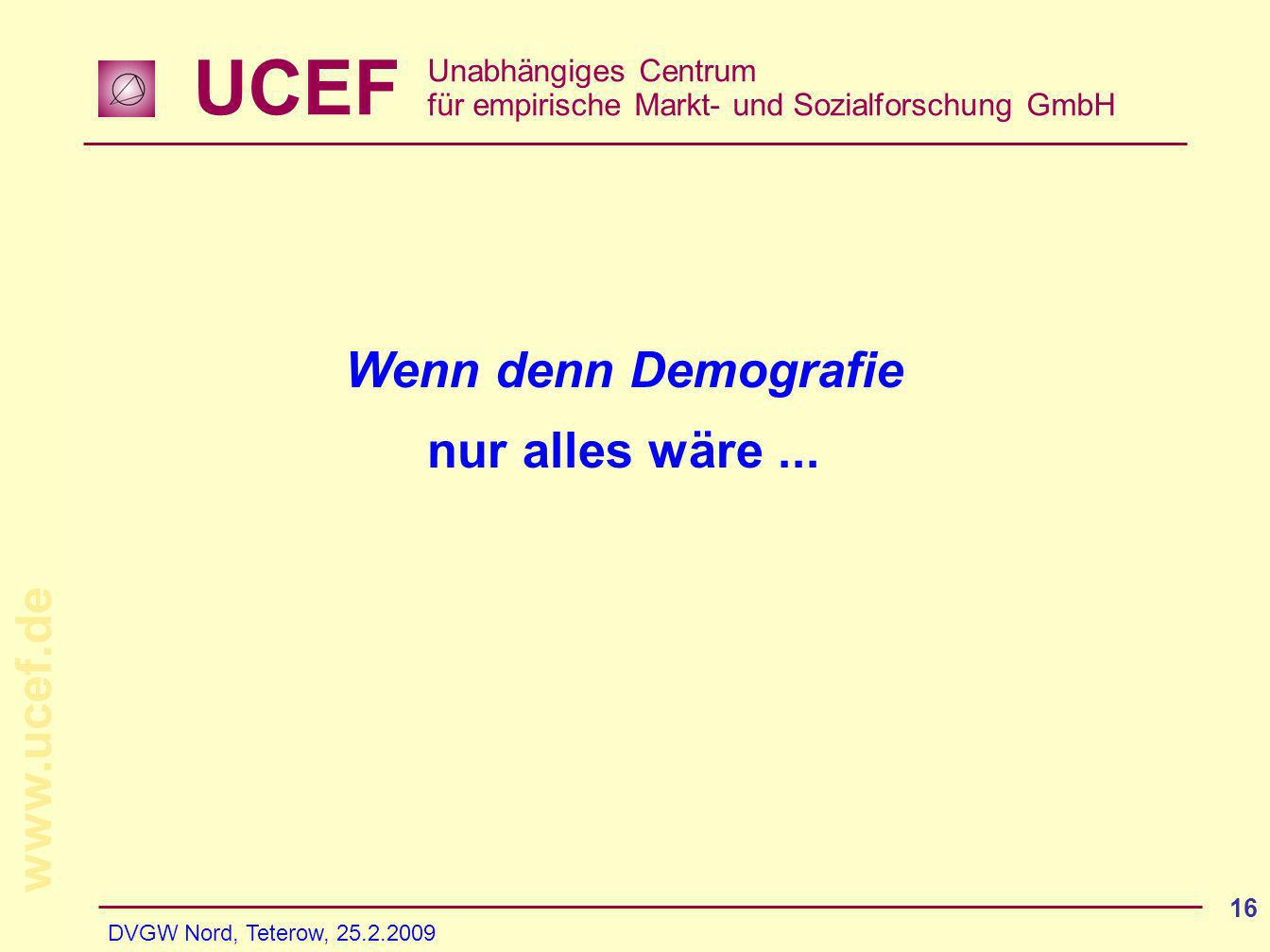 UCEF Unabhängiges Centrum für empirische Markt- und Sozialforschung GmbH   DVGW Nord, Teterow, Wenn denn Demografie nur alles wäre...