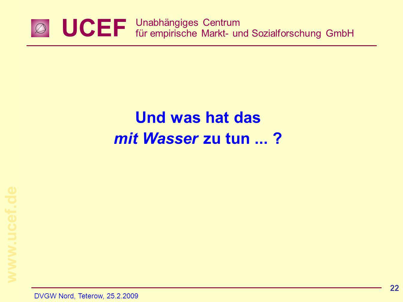 UCEF Unabhängiges Centrum für empirische Markt- und Sozialforschung GmbH   DVGW Nord, Teterow, Und was hat das mit Wasser zu tun...