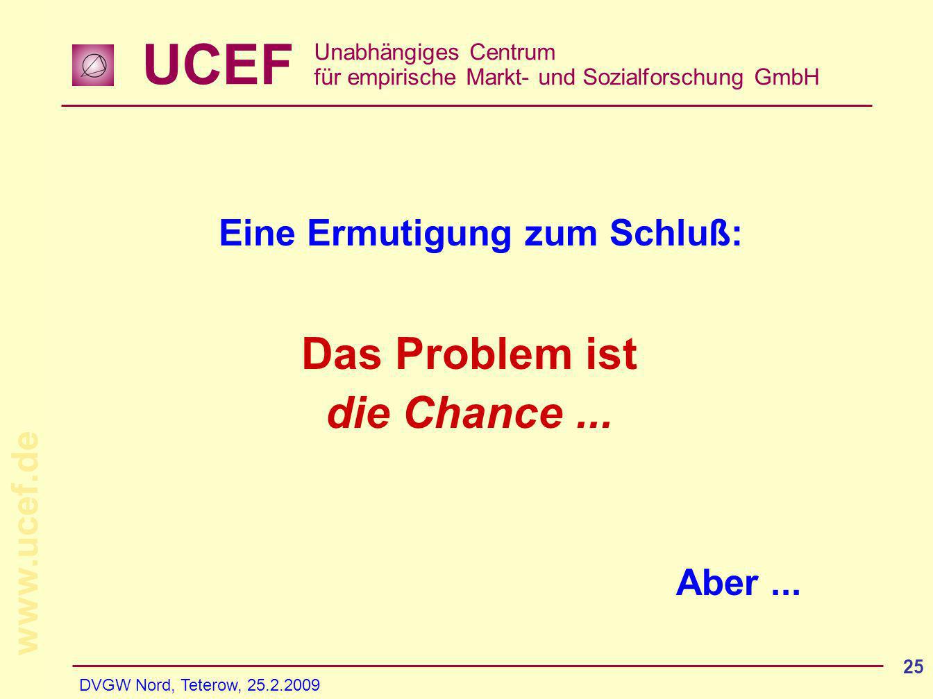 UCEF Unabhängiges Centrum für empirische Markt- und Sozialforschung GmbH   DVGW Nord, Teterow, Eine Ermutigung zum Schluß: Aber...