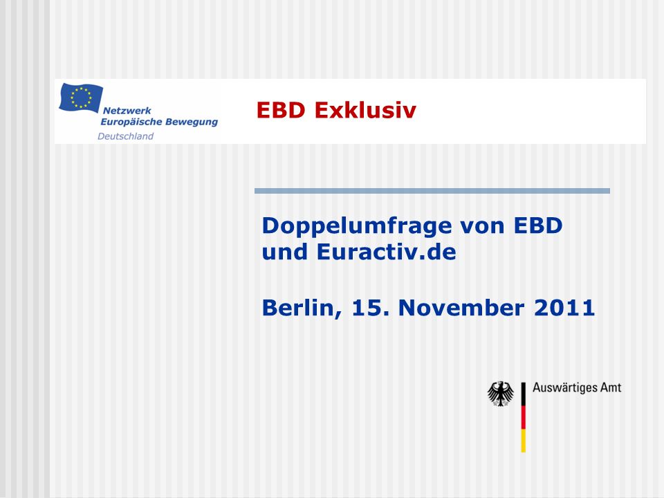 EBD Exklusiv Doppelumfrage von EBD und Euractiv.de Berlin, 15. November 2011