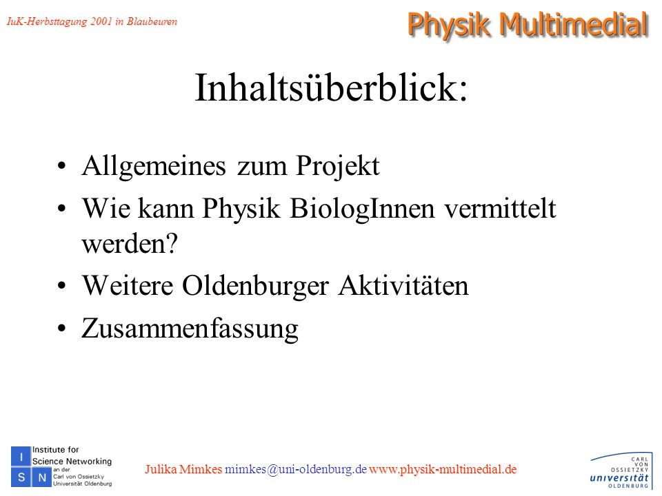 2 Inhaltsüberblick: Allgemeines zum Projekt Wie kann Physik BiologInnen vermittelt werden.