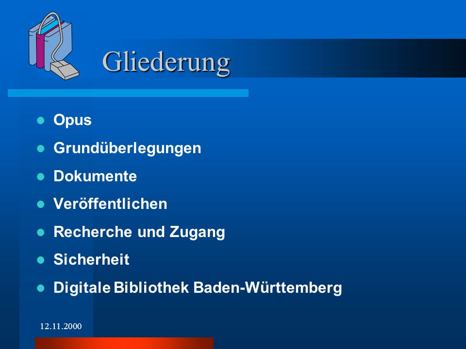Opus Grundüberlegungen Dokumente Veröffentlichen Recherche und Zugang Sicherheit Digitale Bibliothek Baden-Württemberg Gliederung
