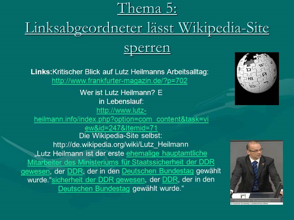 Thema 5: Linksabgeordneter lässt Wikipedia-Site sperren Links:Kritischer Blick auf Lutz Heilmanns Arbeitsalltag:   p=702 Wer ist Lutz Heilmann.