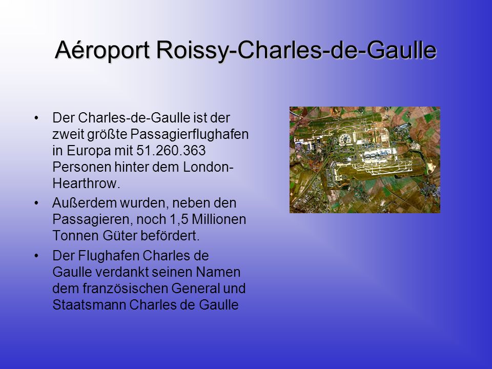 Aéroport Roissy-Charles-de-Gaulle Der Charles-de-Gaulle ist der zweit größte Passagierflughafen in Europa mit Personen hinter dem London- Hearthrow.