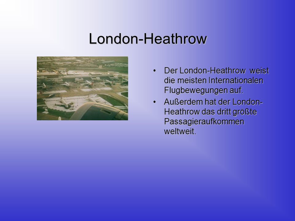 London-Heathrow Der London-Heathrow weist die meisten Internationalen Flugbewegungen auf.Der London-Heathrow weist die meisten Internationalen Flugbewegungen auf.