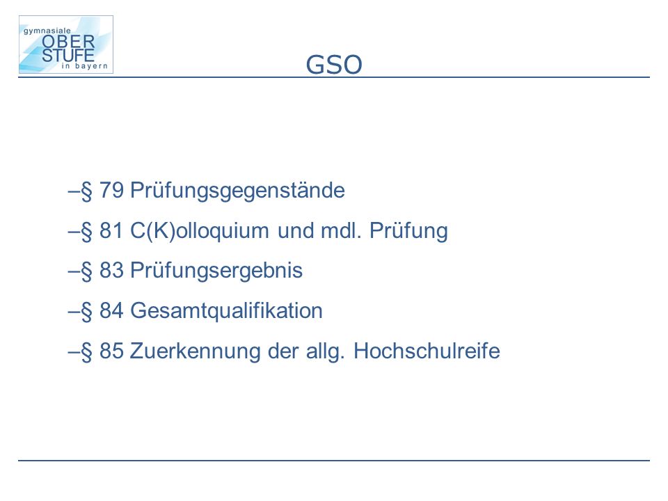 GSO –§ 79 Prüfungsgegenstände –§ 81 C(K)olloquium und mdl.