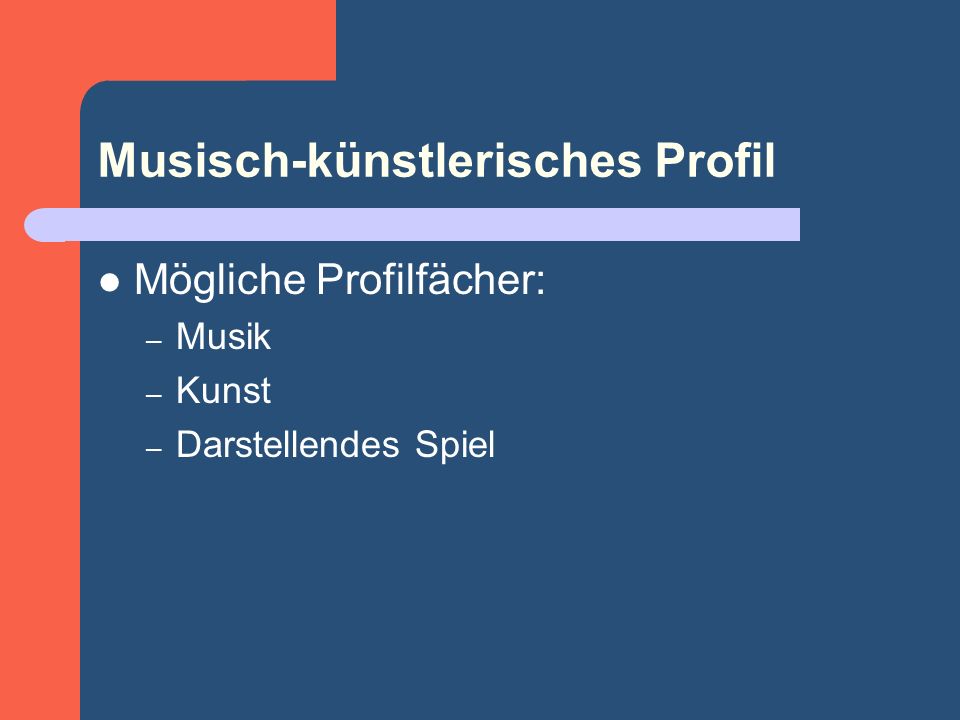 Musisch-künstlerisches Profil Mögliche Profilfächer: – Musik – Kunst – Darstellendes Spiel