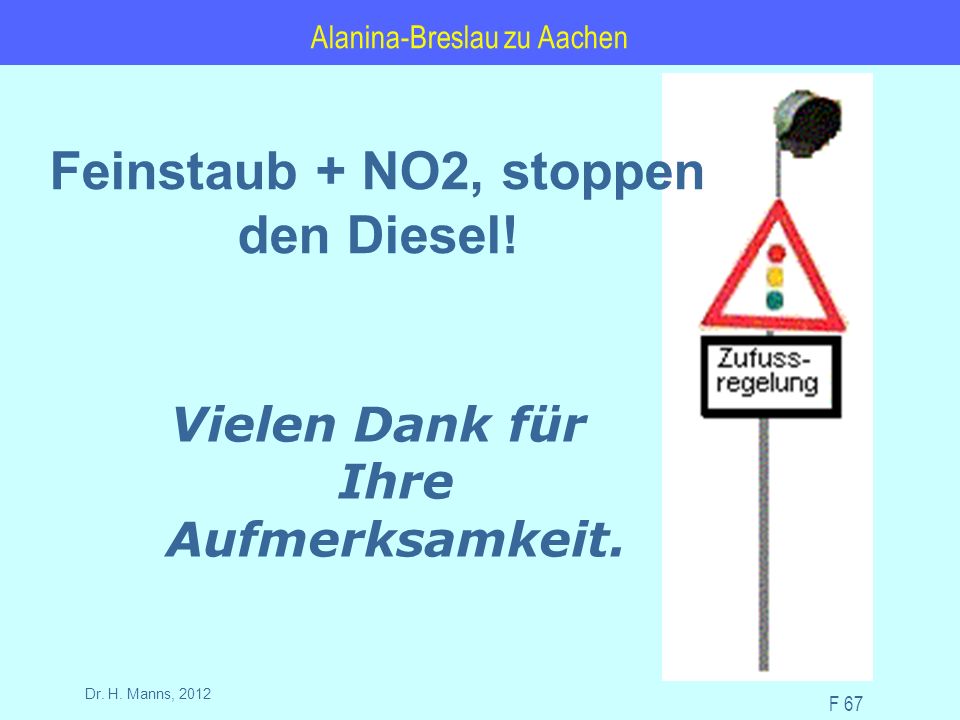 Alanina-Breslau zu Aachen F 67 Dr. H. Manns, 2012 Vielen Dank für Ihre Aufmerksamkeit.