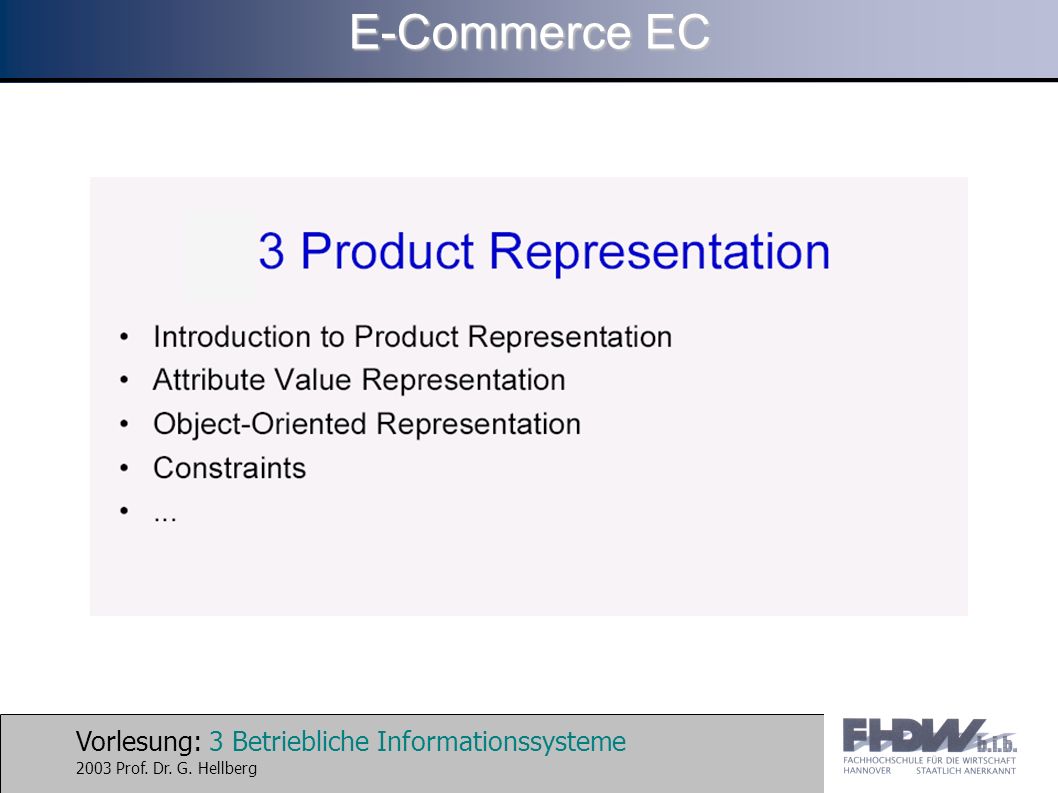 Vorlesung: 3 Betriebliche Informationssysteme 2003 Prof. Dr. G. Hellberg E-Commerce EC