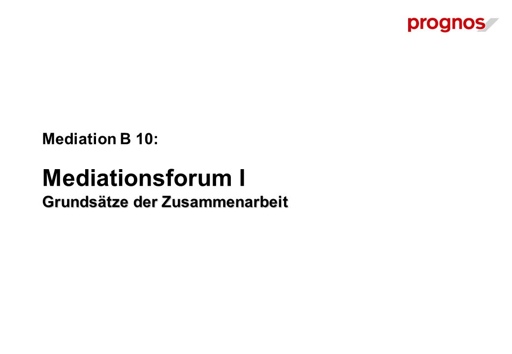 Grundsätze der Zusammenarbeit Mediation B 10: Mediationsforum I Grundsätze der Zusammenarbeit