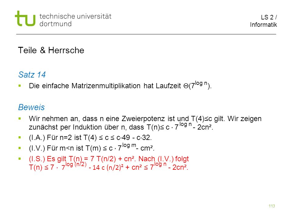 LS 2 / Informatik 113 Teile & Herrsche Satz 14 Die einfache Matrizenmultiplikation hat Laufzeit (7 ).