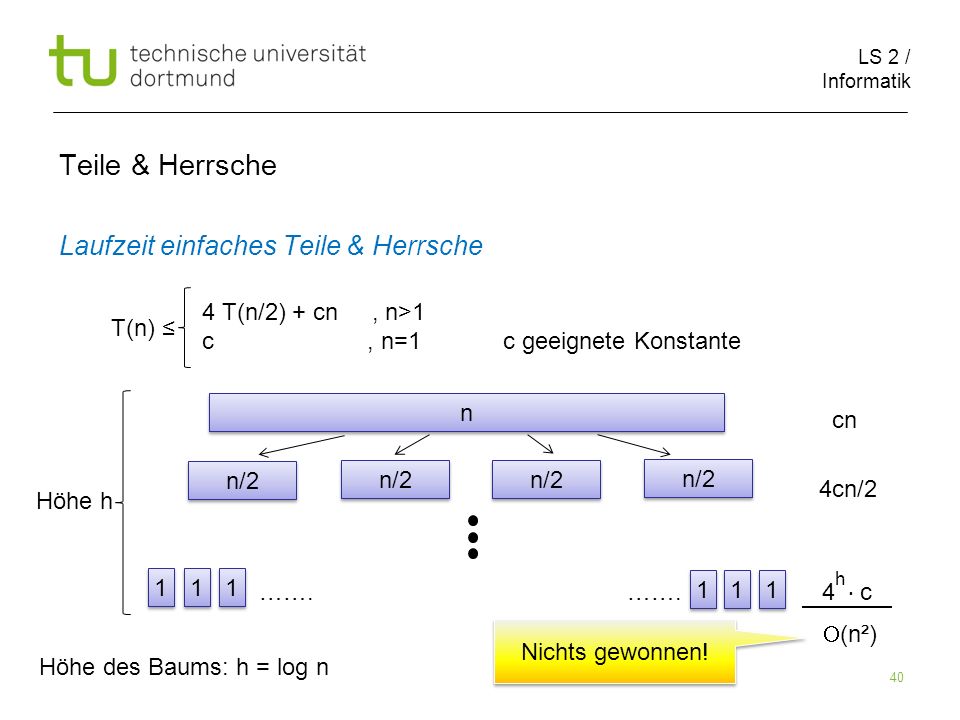 LS 2 / Informatik 40 Teile & Herrsche Laufzeit einfaches Teile & Herrsche cn 4cn/2 …….