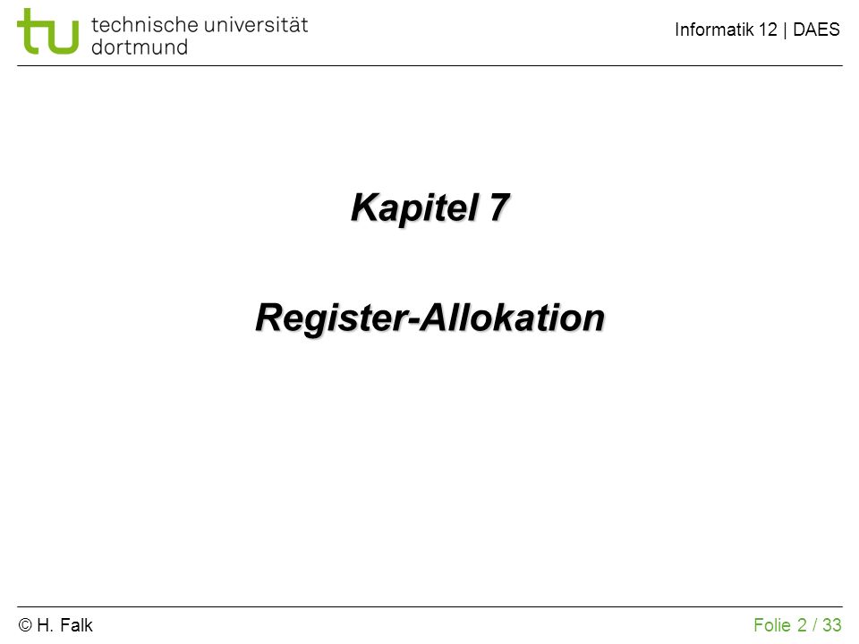 © H. Falk Informatik 12 | DAES 7 – Register-Allokation Folie 2 / 33 Kapitel 7 Register-Allokation
