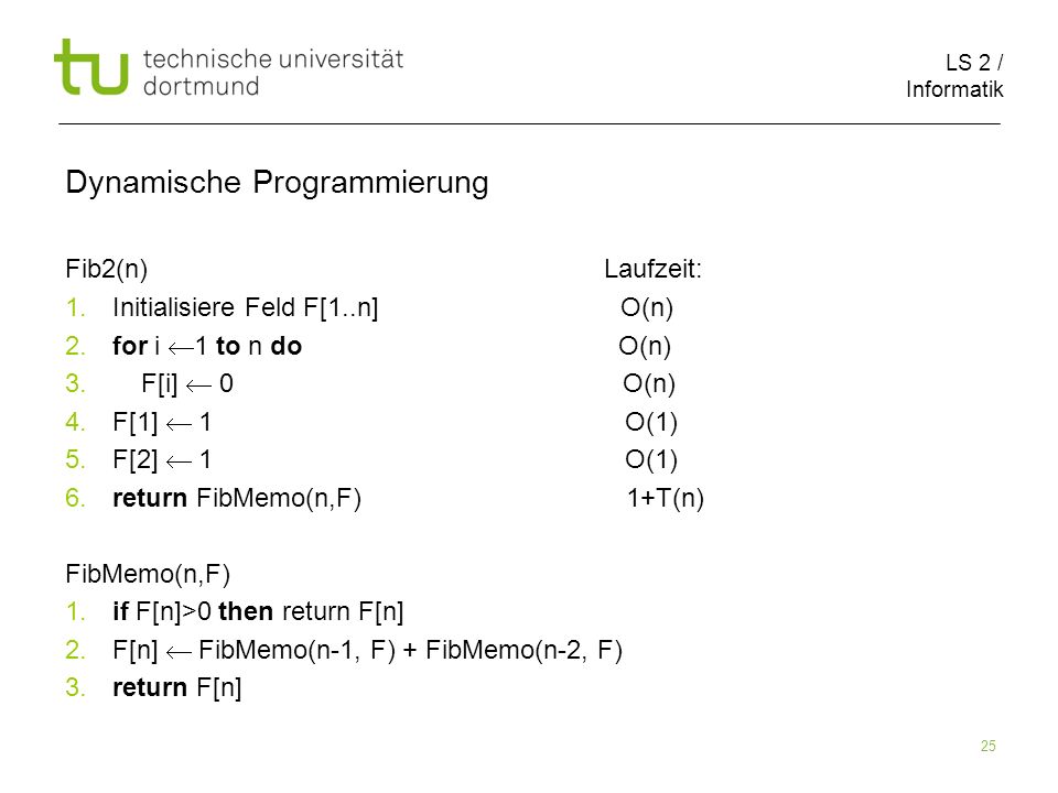 LS 2 / Informatik 25 Dynamische Programmierung Fib2(n) Laufzeit: 1.