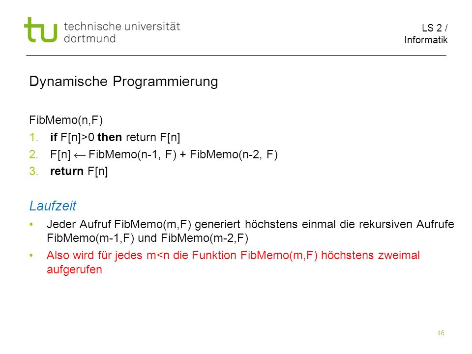LS 2 / Informatik 46 Dynamische Programmierung FibMemo(n,F) 1.