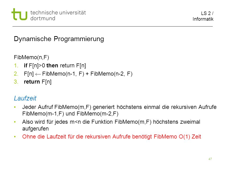 LS 2 / Informatik 47 Dynamische Programmierung FibMemo(n,F) 1.