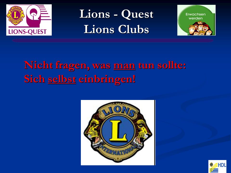 Nicht fragen, was man tun sollte: Sich selbst einbringen! Lions - Quest Lions Clubs