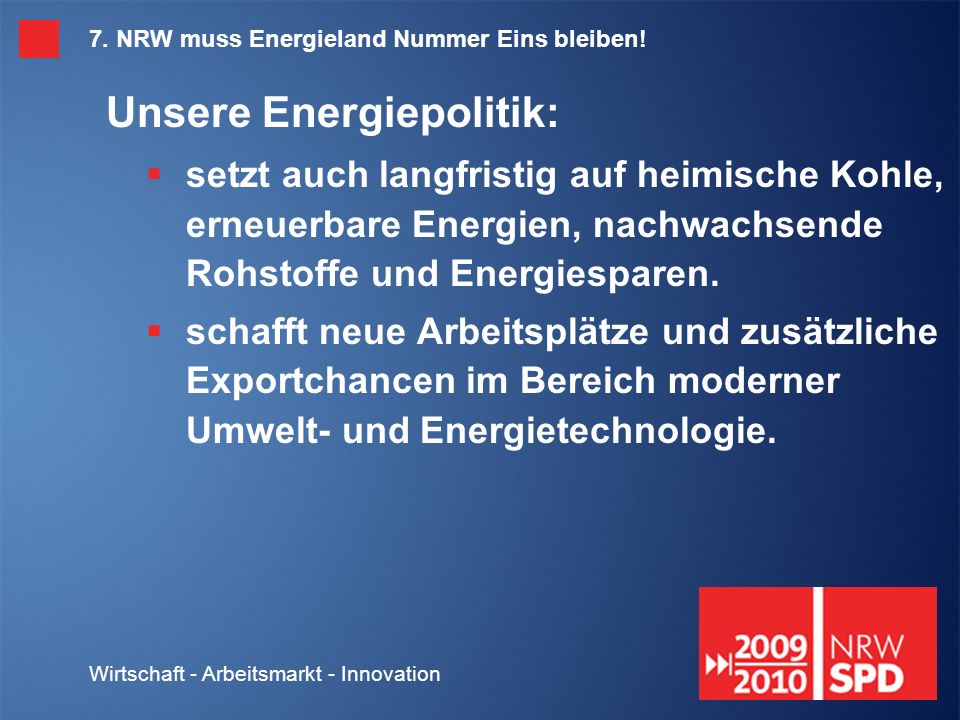 Wirtschaft - Arbeitsmarkt - Innovation 7. NRW muss Energieland Nummer Eins bleiben.