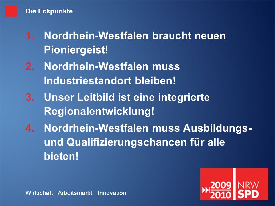 Wirtschaft - Arbeitsmarkt - Innovation Die Eckpunkte Nordrhein-Westfalen braucht neuen Pioniergeist.