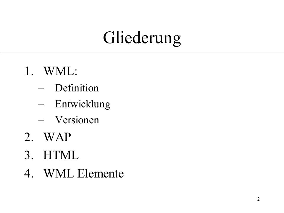 2 Gliederung 1.WML: –Definition –Entwicklung –Versionen 2.WAP 3.HTML 4.WML Elemente