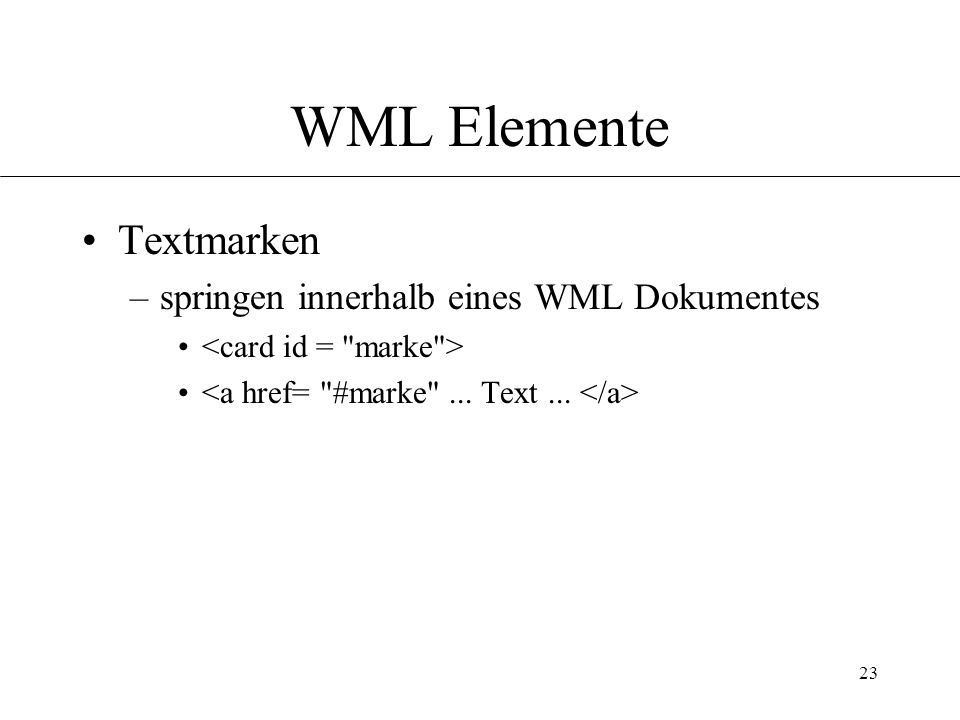 23 WML Elemente Textmarken –springen innerhalb eines WML Dokumentes