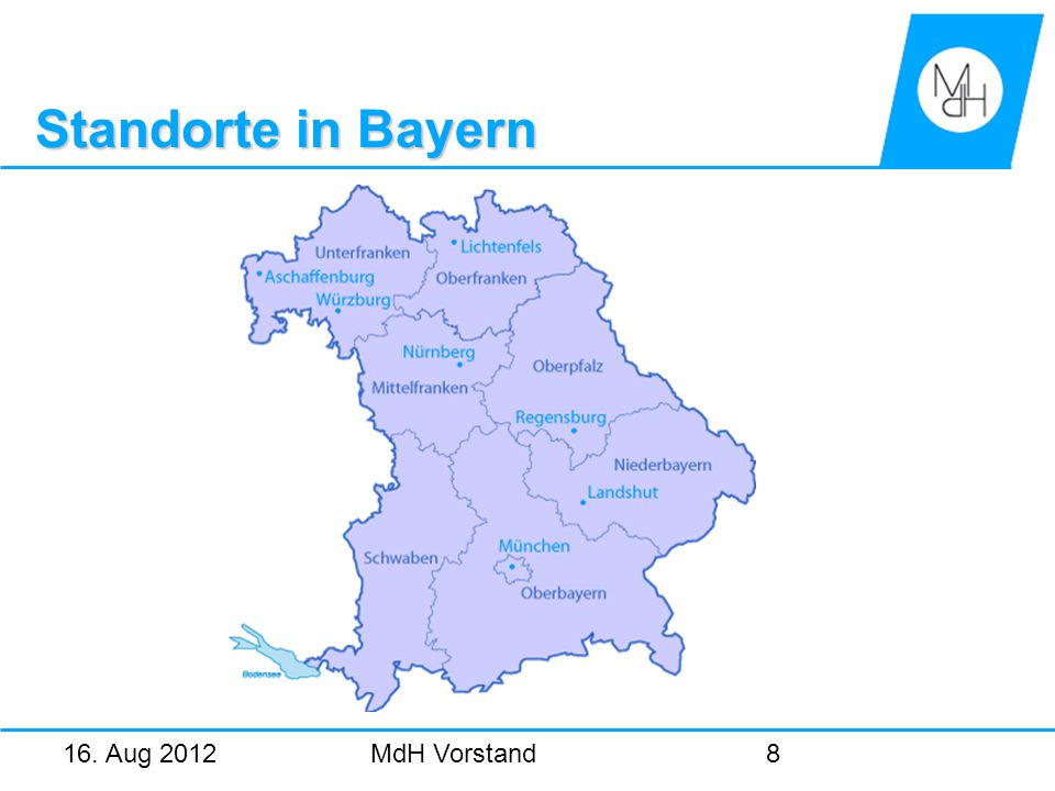 16. Aug 2012MdH Vorstand8 Standorte in Bayern