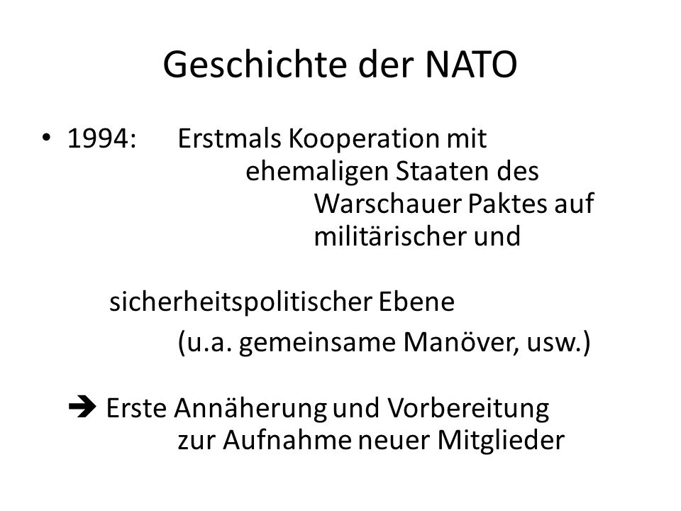 Geschichte der NATO 1994:Erstmals Kooperation mit ehemaligen Staaten des Warschauer Paktes auf militärischer und sicherheitspolitischer Ebene (u.a.