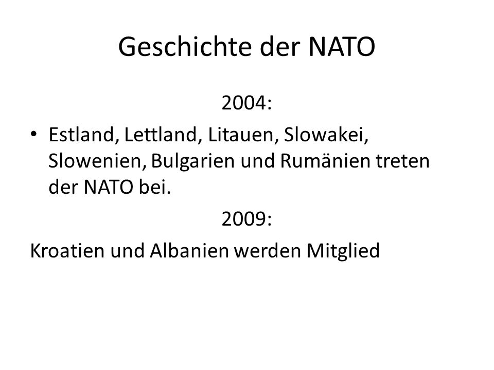 Geschichte der NATO 2004: Estland, Lettland, Litauen, Slowakei, Slowenien, Bulgarien und Rumänien treten der NATO bei.