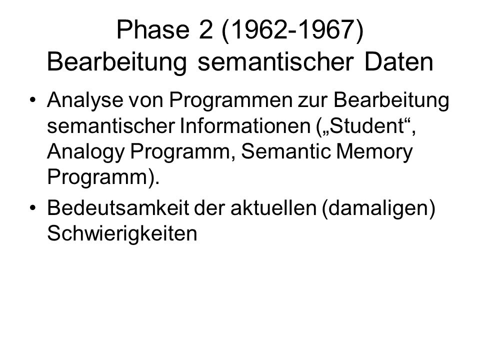 Phase 2 ( ) Bearbeitung semantischer Daten Analyse von Programmen zur Bearbeitung semantischer Informationen (Student, Analogy Programm, Semantic Memory Programm).
