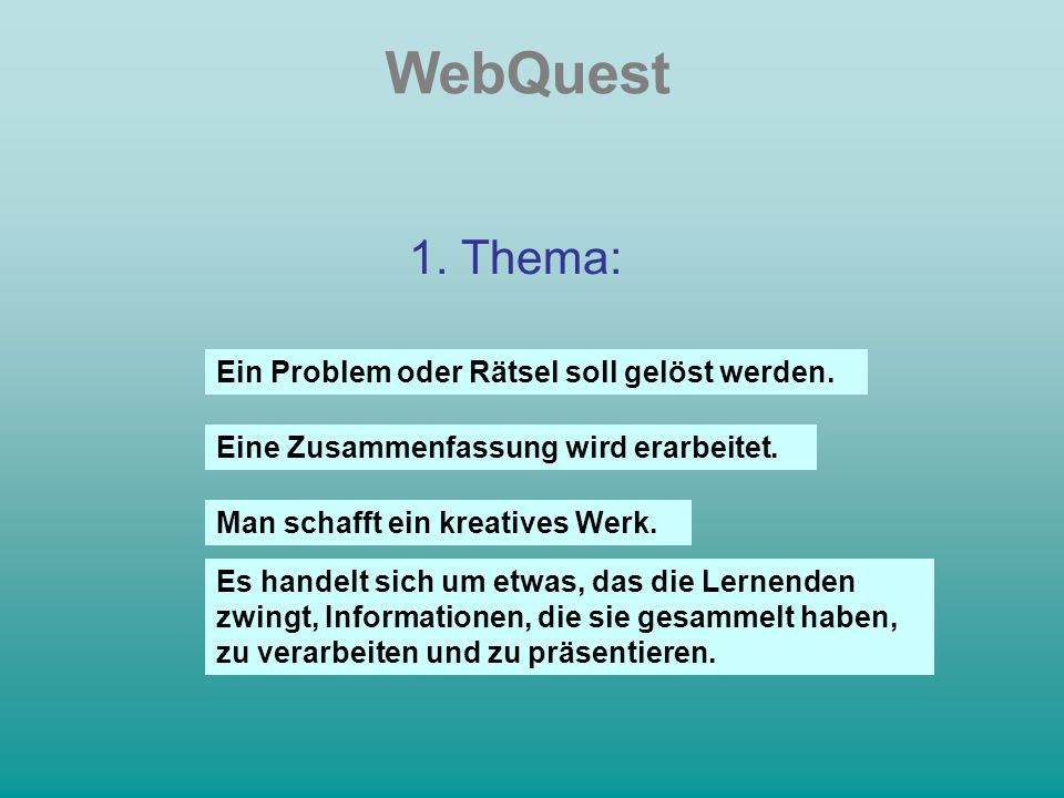 WebQuest 1. Thema: Ein Problem oder Rätsel soll gelöst werden.