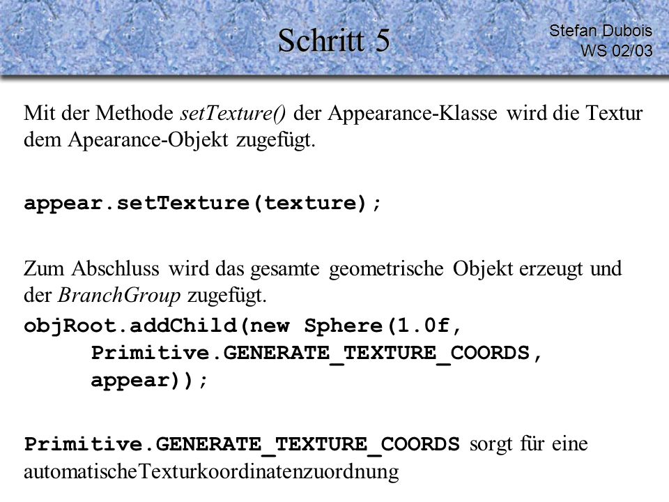 Schritt 5 Mit der Methode setTexture() der Appearance-Klasse wird die Textur dem Apearance-Objekt zugefügt.