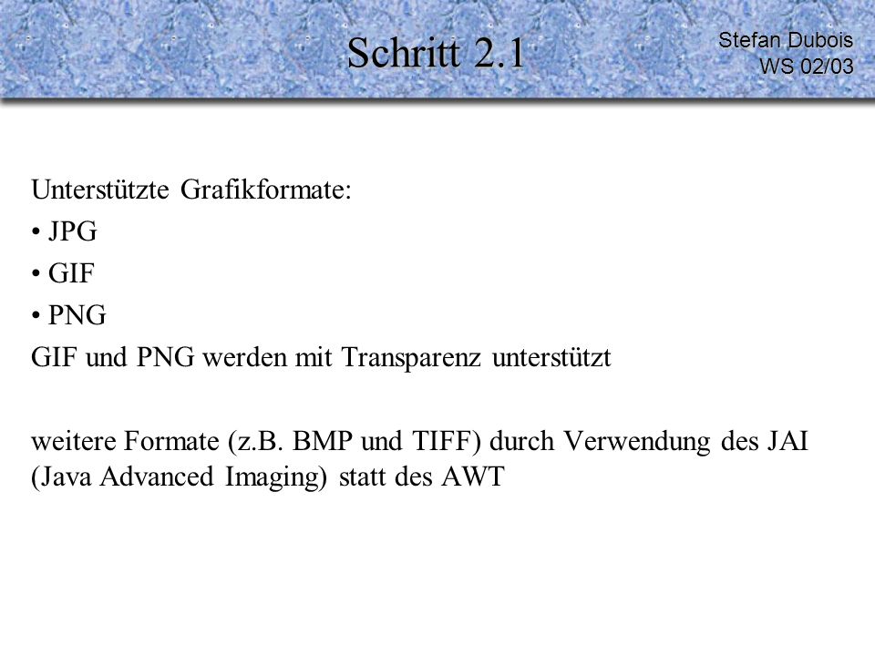 Schritt 2.1 Unterstützte Grafikformate: JPG GIF PNG GIF und PNG werden mit Transparenz unterstützt weitere Formate (z.B.