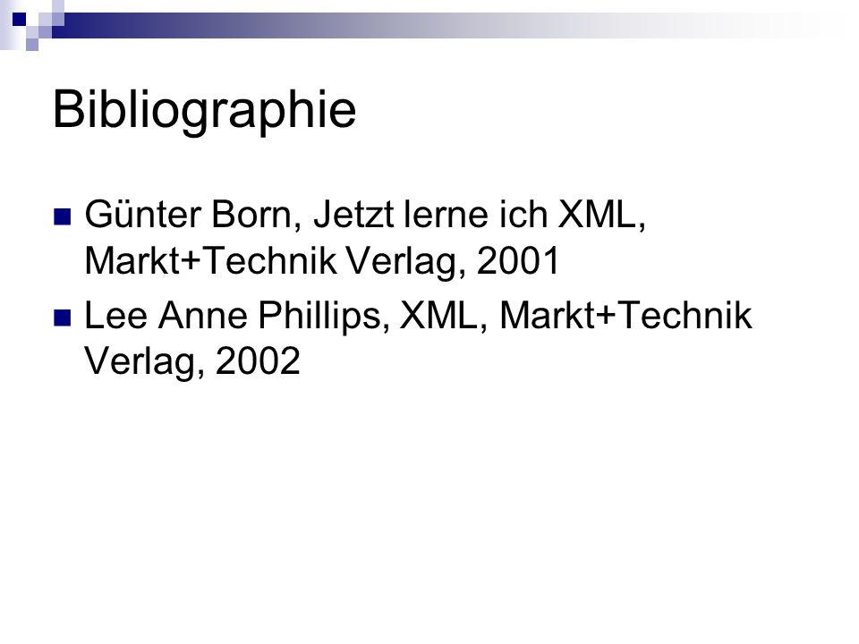 Bibliographie Günter Born, Jetzt lerne ich XML, Markt+Technik Verlag, 2001 Lee Anne Phillips, XML, Markt+Technik Verlag, 2002