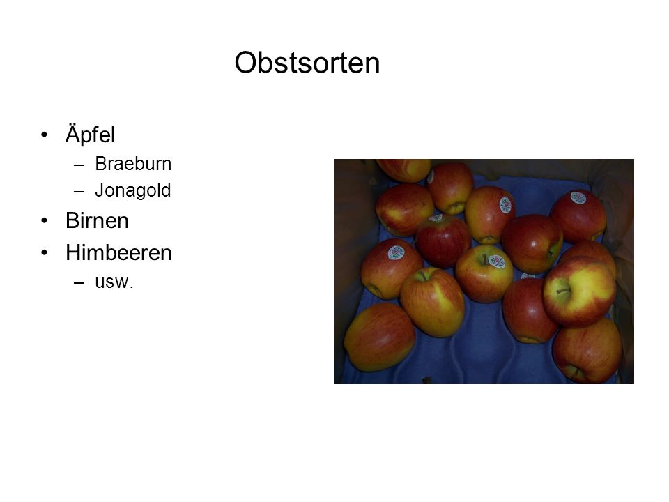 Obstsorten Äpfel –Braeburn –Jonagold Birnen Himbeeren –usw.