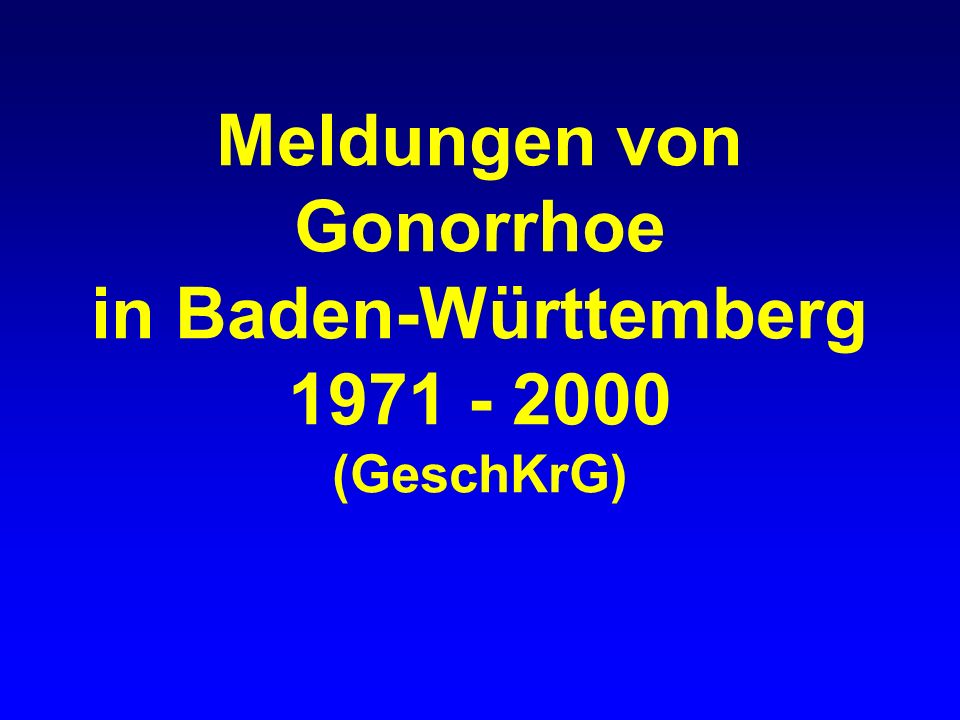 Meldungen von Gonorrhoe in Baden-Württemberg (GeschKrG)