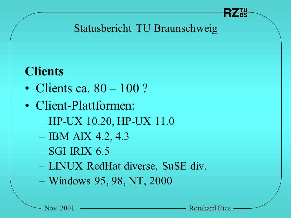 Nov. 2001Reinhard Ries Statusbericht TU Braunschweig Clients Clients ca.